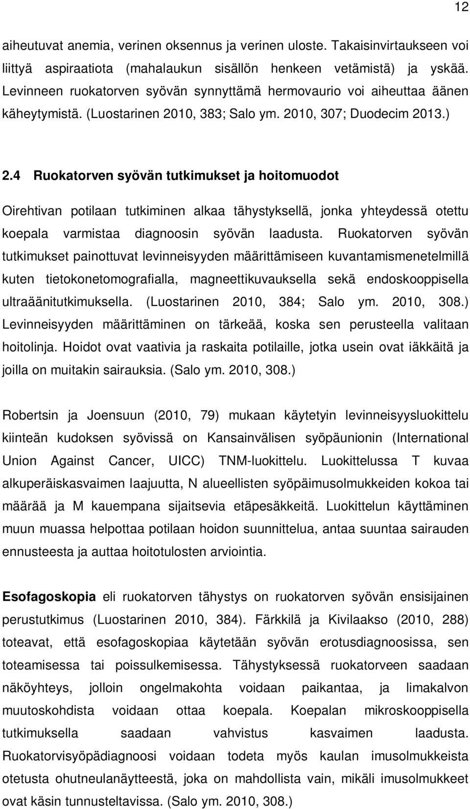 4 Ruokatorven syövän tutkimukset ja hoitomuodot Oirehtivan potilaan tutkiminen alkaa tähystyksellä, jonka yhteydessä otettu koepala varmistaa diagnoosin syövän laadusta.