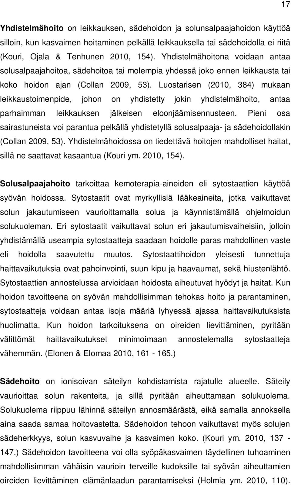 Luostarisen (2010, 384) mukaan leikkaustoimenpide, johon on yhdistetty jokin yhdistelmähoito, antaa parhaimman leikkauksen jälkeisen eloonjäämisennusteen.