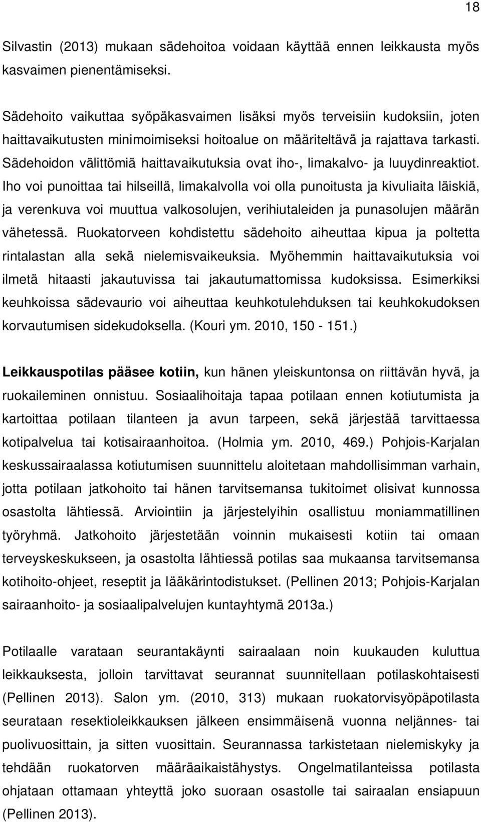 Sädehoidon välittömiä haittavaikutuksia ovat iho-, limakalvo- ja luuydinreaktiot.