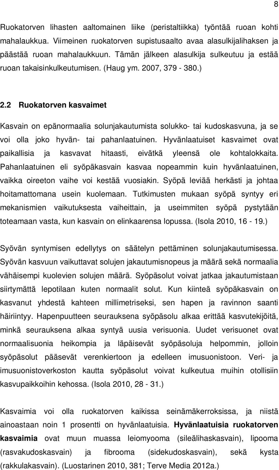 2 Ruokatorven kasvaimet Kasvain on epänormaalia solunjakautumista solukko- tai kudoskasvuna, ja se voi olla joko hyvän- tai pahanlaatuinen.
