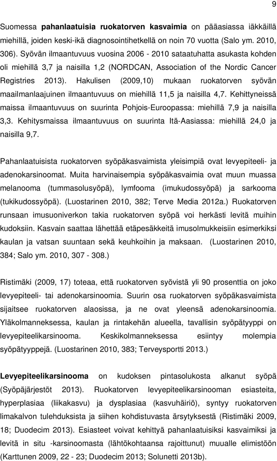 Hakulisen (2009,10) mukaan ruokatorven syövän maailmanlaajuinen ilmaantuvuus on miehillä 11,5 ja naisilla 4,7.