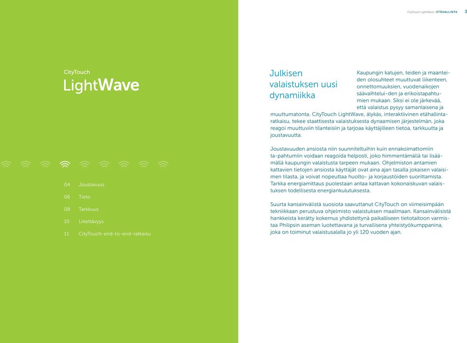 CityTouch LightWave, älykäs, interaktiivinen etähallintaratkaisu, tekee staattisesta valaistuksesta dynaamisen järjestelmän, joka reagoi muuttuviin tilanteisiin ja tarjoaa käyttäjilleen tietoa,
