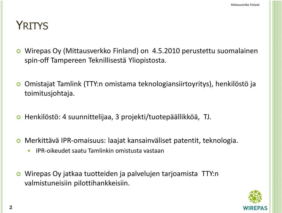 Henkilöstö: 4 suunnittelijaa, 3 projekti/tuotepäällikköä, TJ.
