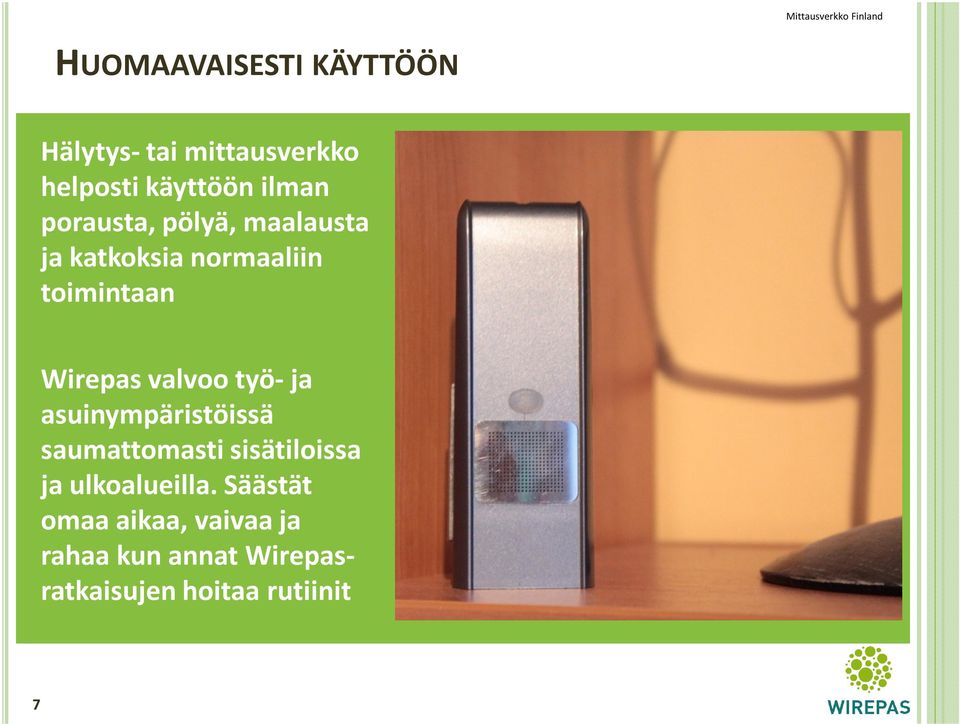 valvoo työ-ja asuinympäristöissä saumattomasti sisätiloissa ja ulkoalueilla.
