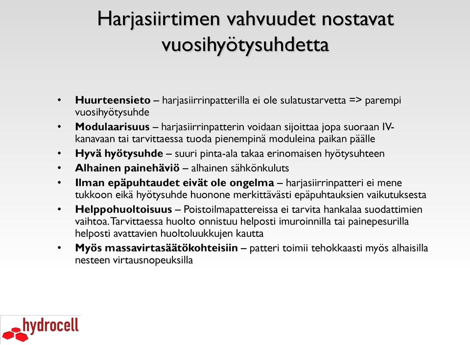 epäpuhtaudet eivät ole ongelma harjasiirrinpatteri ei mene tukkoon eikä hyötysuhde huonone merkittävästi epäpuhtauksien vaikutuksesta Helppohuoltoisuus Poistoilmapattereissa ei tarvita hankalaa