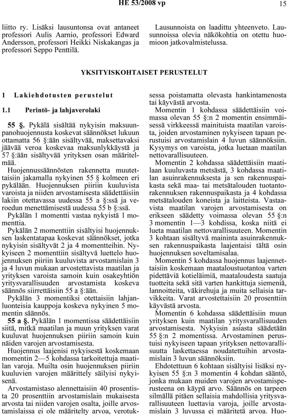 Pykälä sisältää nykyisin maksuunpanohuojennusta koskevat säännökset lukuun ottamatta 56 :ään sisältyvää, maksettavaksi jäävää veroa koskevaa maksunlykkäystä ja 57 :ään sisältyvää yrityksen osan