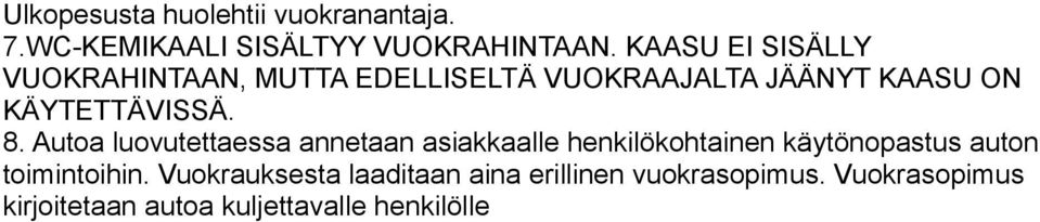 8. Autoa luovutettaessa annetaan asiakkaalle henkilökohtainen käytönopastus auton toimintoihin.