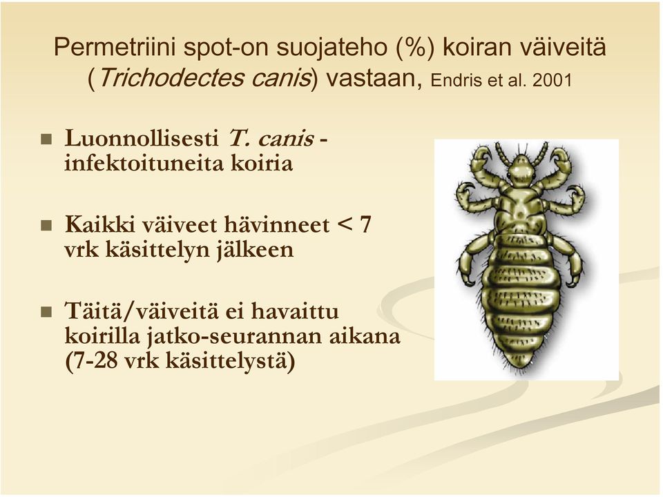 canis - infektoituneita koiria Kaikki väiveet hävinneet < 7 vrk