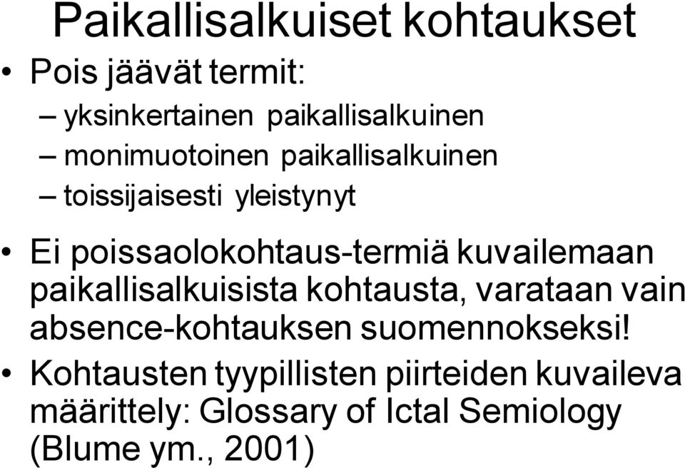 kuvailemaan paikallisalkuisista kohtausta, varataan vain absence-kohtauksen suomennokseksi!