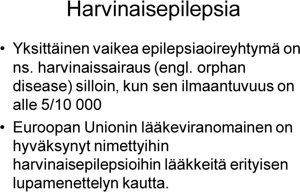 orphan disease) silloin, kun sen ilmaantuvuus on alle 5/10 000