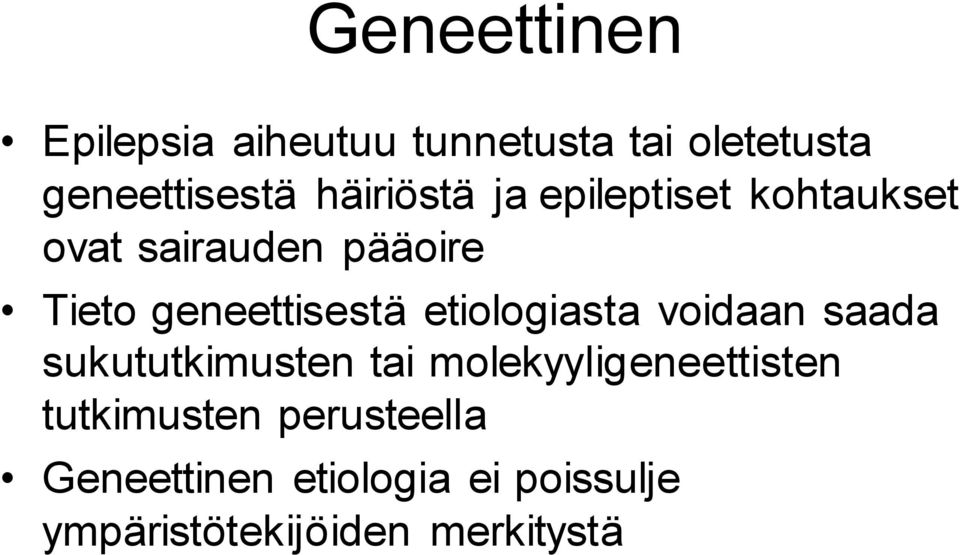 geneettisestä etiologiasta voidaan saada sukututkimusten tai