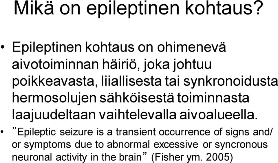 tai synkronoidusta hermosolujen sähköisestä toiminnasta laajuudeltaan vaihtelevalla