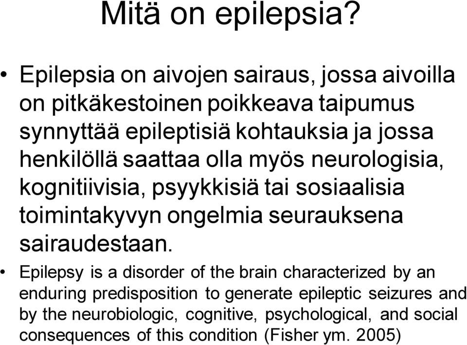 henkilöllä saattaa olla myös neurologisia, kognitiivisia, psyykkisiä tai sosiaalisia toimintakyvyn ongelmia seurauksena