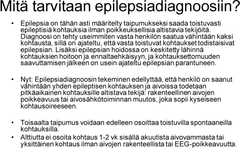 Lisäksi epilepsian hoidossa on keskitetty lähinnä kohtauksien hoitoon ja ennaltaehkäisyyn, ja kohtauksettomuuden saavuttamisen jälkeen on usein ajateltu epilepsian parantuneen.