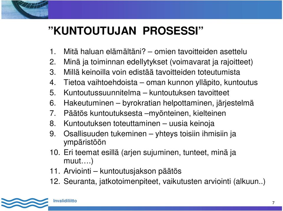 Hakeutuminen byrokratian helpottaminen, järjestelmä 7. Päätös kuntoutuksesta myönteinen, kielteinen 8. Kuntoutuksen toteuttaminen uusia keinoja 9.