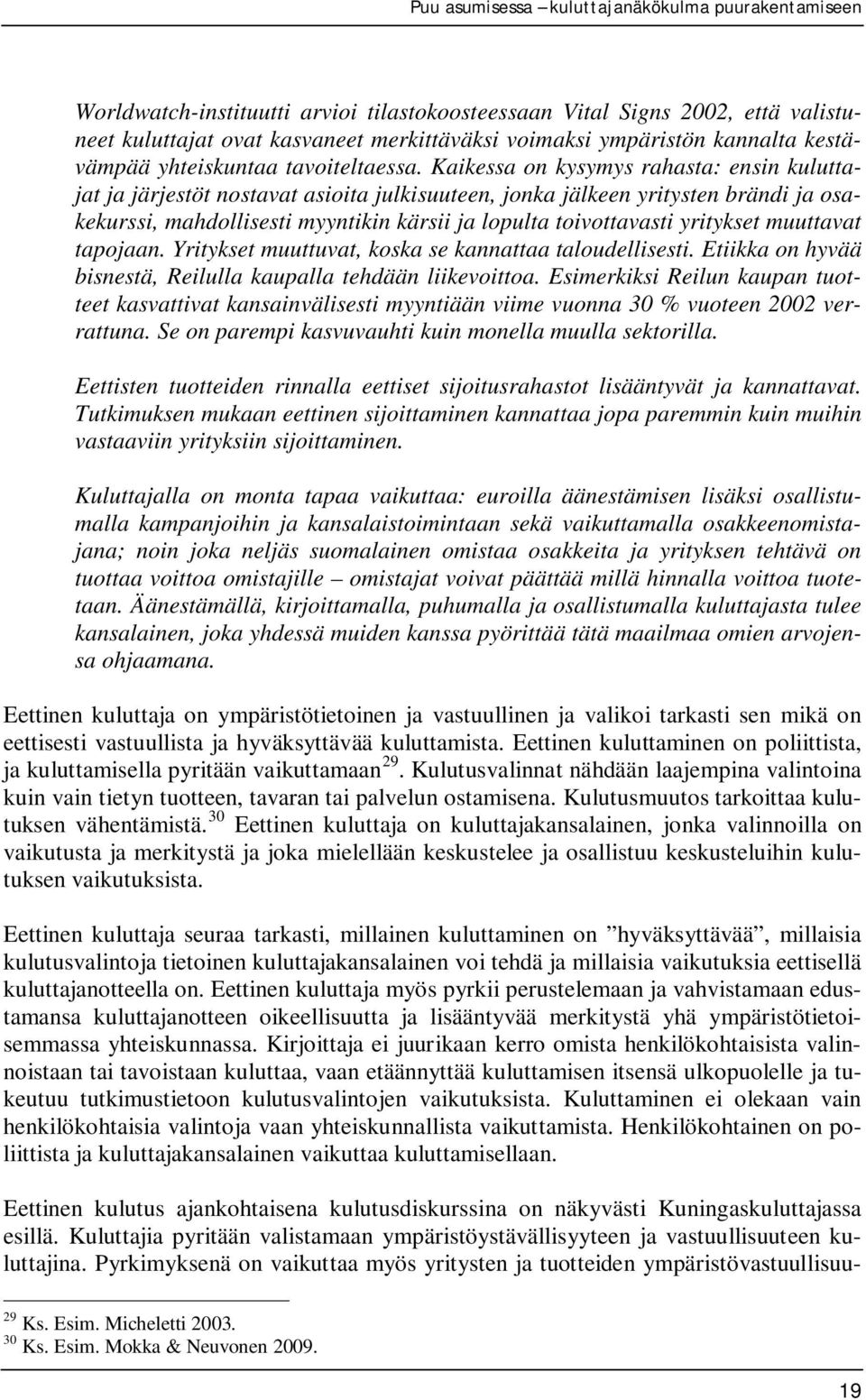 yritykset muuttavat tapojaan. Yritykset muuttuvat, koska se kannattaa taloudellisesti. Etiikka on hyvää bisnestä, Reilulla kaupalla tehdään liikevoittoa.