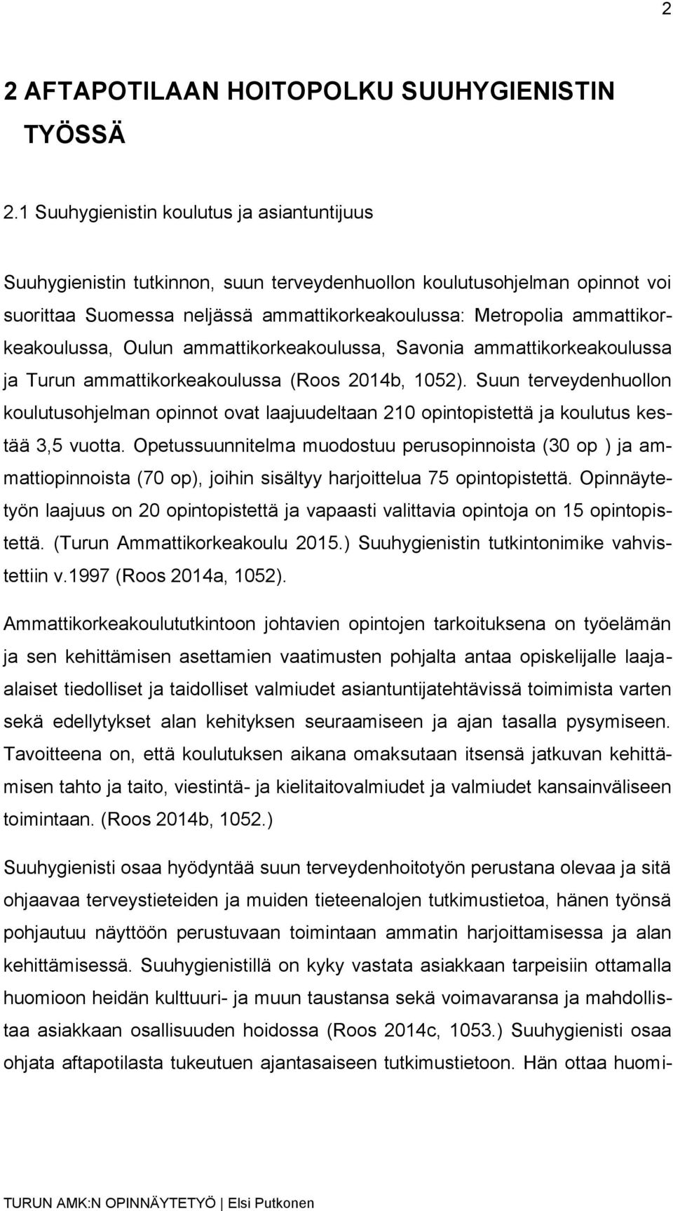 ammattikorkeakoulussa, Oulun ammattikorkeakoulussa, Savonia ammattikorkeakoulussa ja Turun ammattikorkeakoulussa (Roos 2014b, 1052).