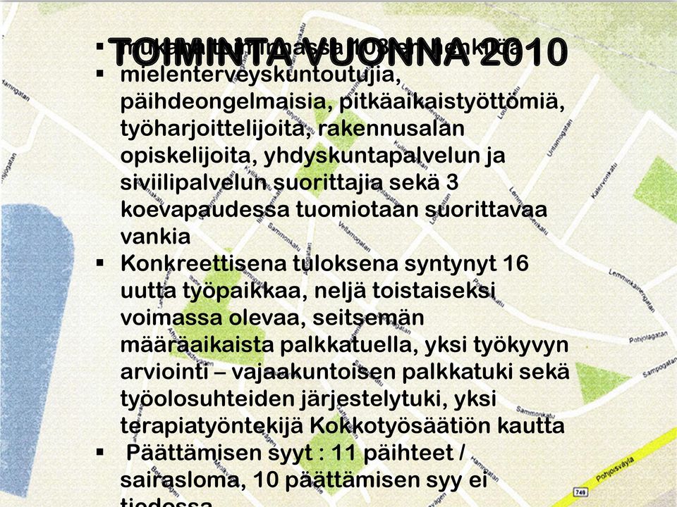 tuloksena syntynyt 16 uutta työpaikkaa, neljä toistaiseksi voimassa olevaa, seitsemän määräaikaista palkkatuella, yksi työkyvyn arviointi