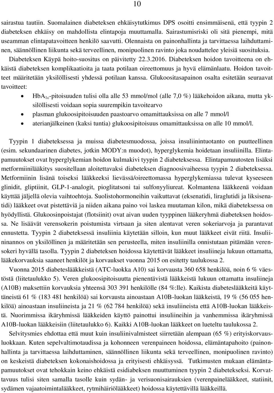 Olennaista on painonhallinta ja tarvittaessa laihduttaminen, säännöllinen liikunta sekä terveellinen, monipuolinen ravinto joka noudattelee yleisiä suosituksia.