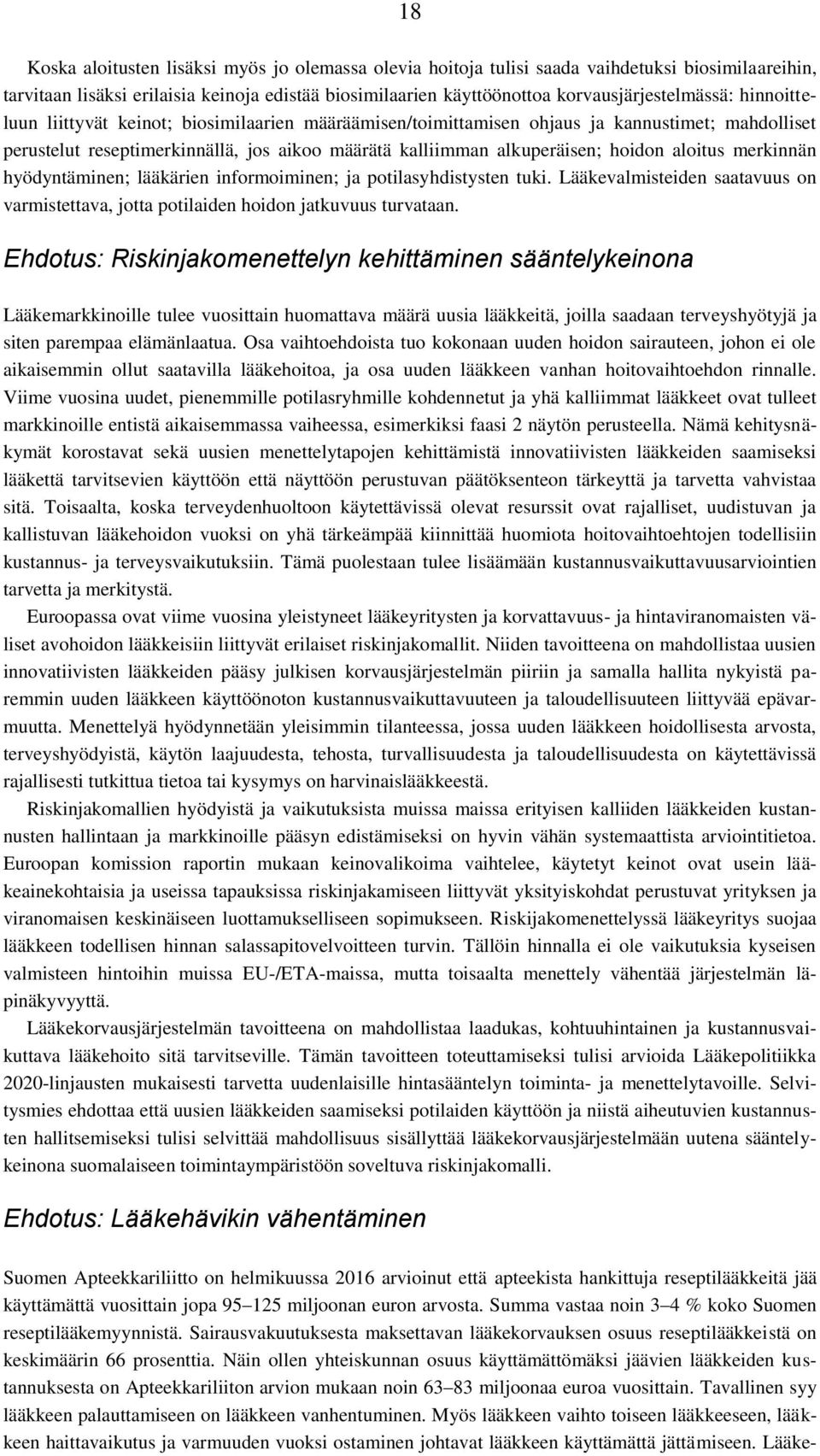 merkinnän hyödyntäminen; lääkärien informoiminen; ja potilasyhdistysten tuki. Lääkevalmisteiden saatavuus on varmistettava, jotta potilaiden hoidon jatkuvuus turvataan.