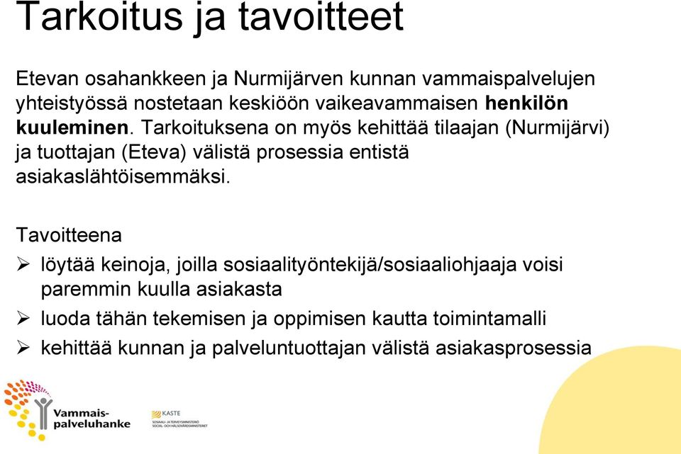 Tarkoituksena on myös kehittää tilaajan (Nurmijärvi) ja tuottajan (Eteva) välistä prosessia entistä asiakaslähtöisemmäksi.