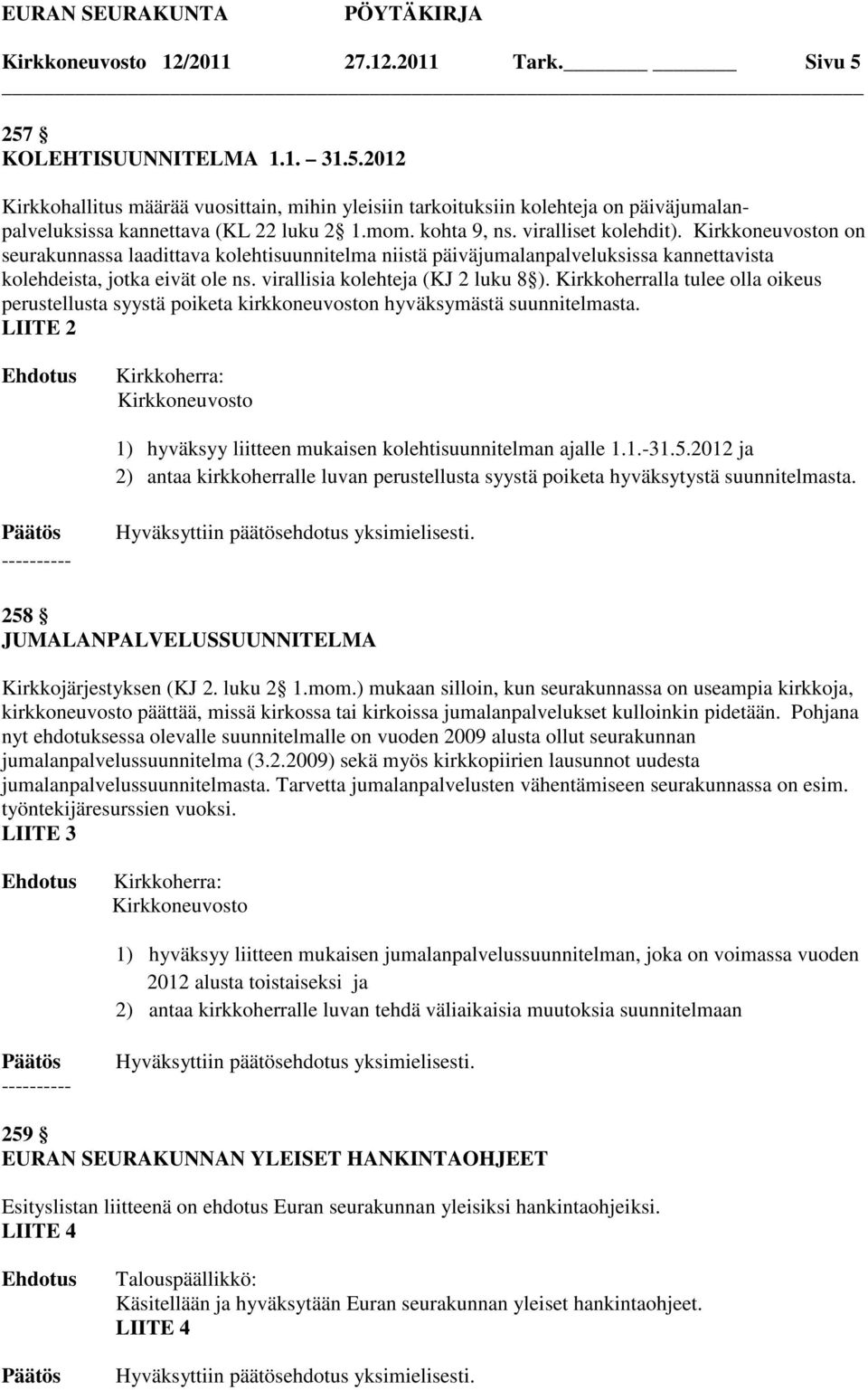 virallisia kolehteja (KJ 2 luku 8 ). Kirkkoherralla tulee olla oikeus perustellusta syystä poiketa kirkkoneuvoston hyväksymästä suunnitelmasta.