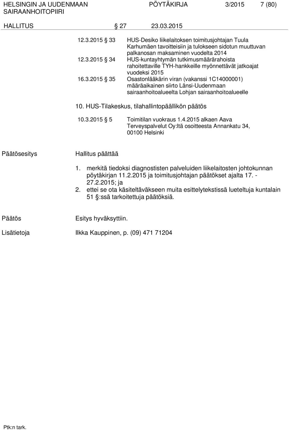 HUS-Tilakeskus, tilahallintopäällikön päätös 10.3.2015 5 Toimitilan vuokraus 1.4.2015 alkaen Aava Terveyspalvelut Oy:ltä osoitteesta Annankatu 34, 00100 Helsinki Päätösesitys Hallitus päättää 1.