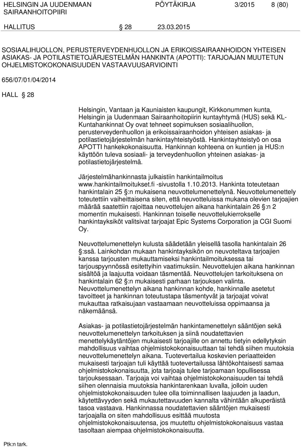 656/07/01/04/2014 HALL 28 Helsingin, Vantaan ja Kauniaisten kaupungit, Kirkkonummen kunta, Helsingin ja Uudenmaan Sairaanhoitopiirin kuntayhtymä (HUS) sekä KL- Kuntahankinnat Oy ovat tehneet