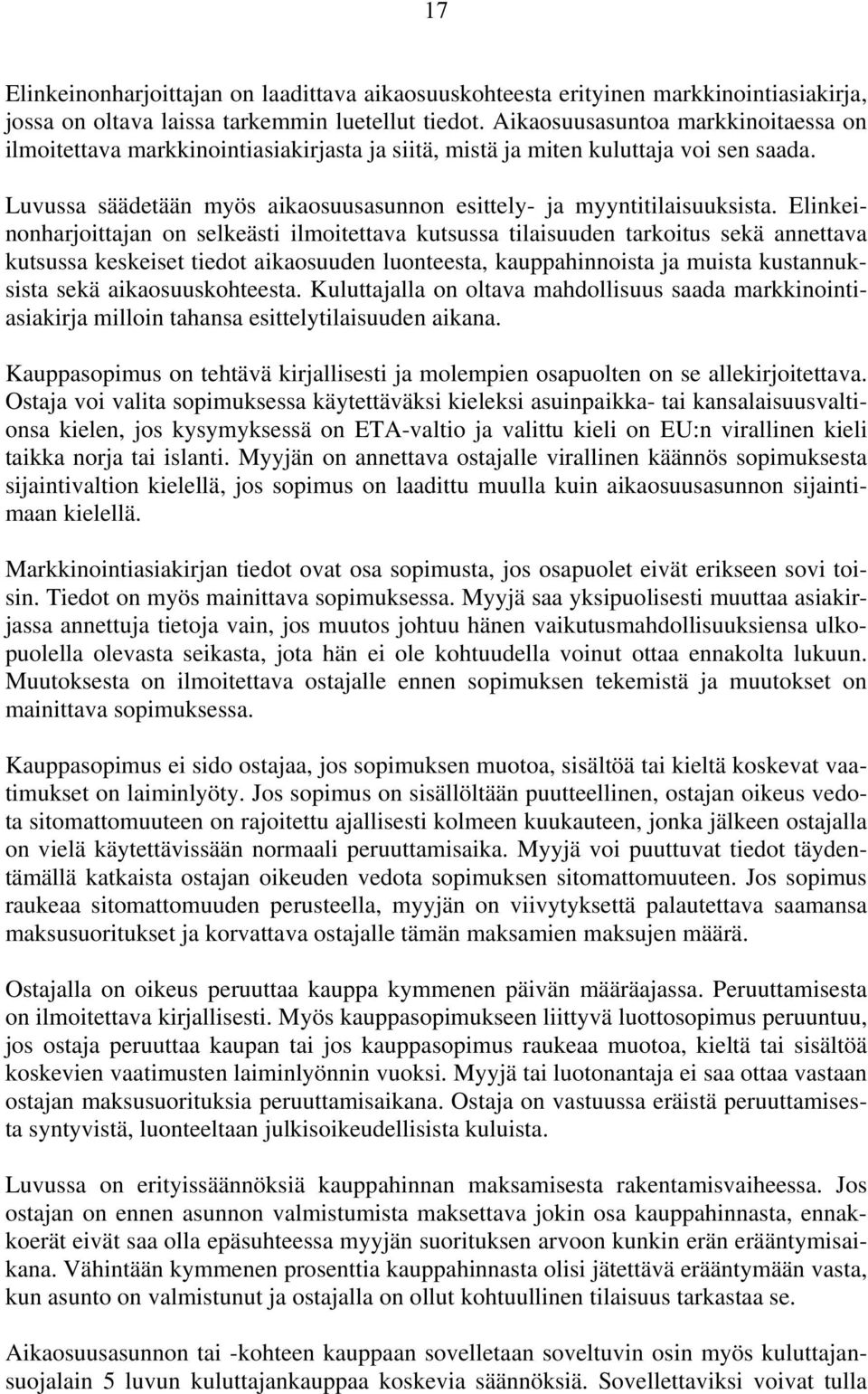 Elinkeinonharjoittajan on selkeästi ilmoitettava kutsussa tilaisuuden tarkoitus sekä annettava kutsussa keskeiset tiedot aikaosuuden luonteesta, kauppahinnoista ja muista kustannuksista sekä