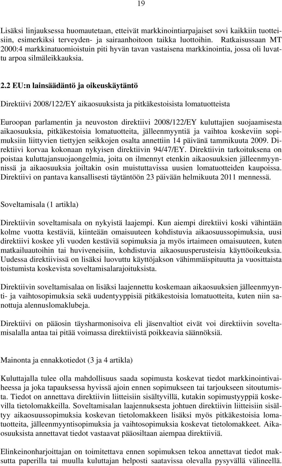 00:4 markkinatuomioistuin piti hyvän tavan vastaisena markkinointia, jossa oli luvattu arpoa silmäleikkauksia. 2.