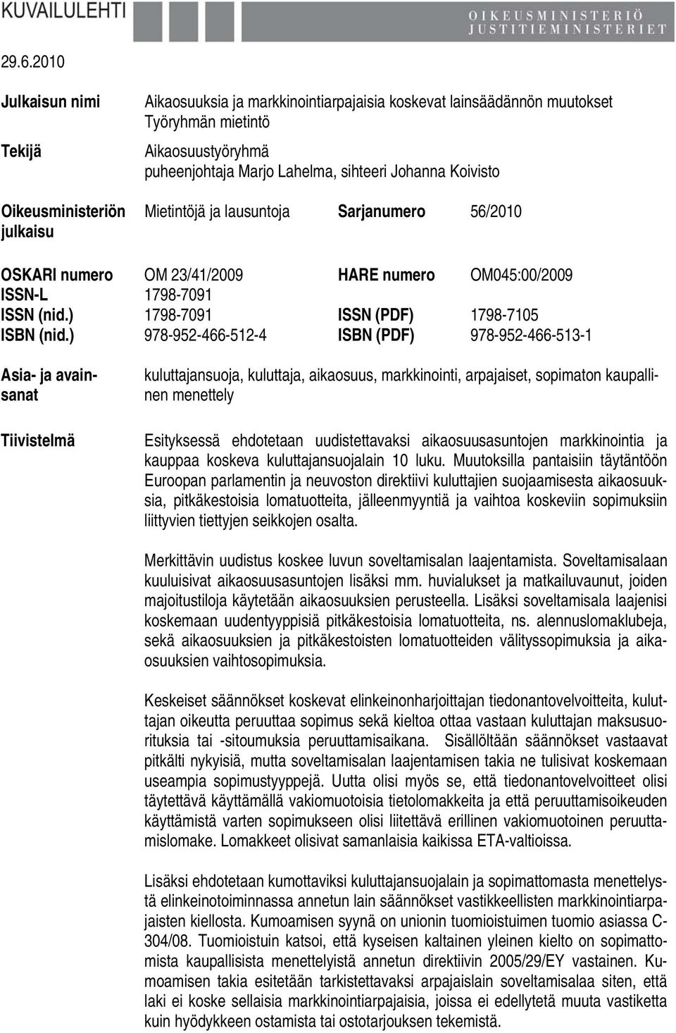 ) 978-952-466-512-4 ISBN (PDF) 978-952-466-513-1 Asia- ja avainsanat Tiivistelmä kuluttajansuoja, kuluttaja, aikaosuus, markkinointi, arpajaiset, sopimaton kaupallinen menettely Esityksessä