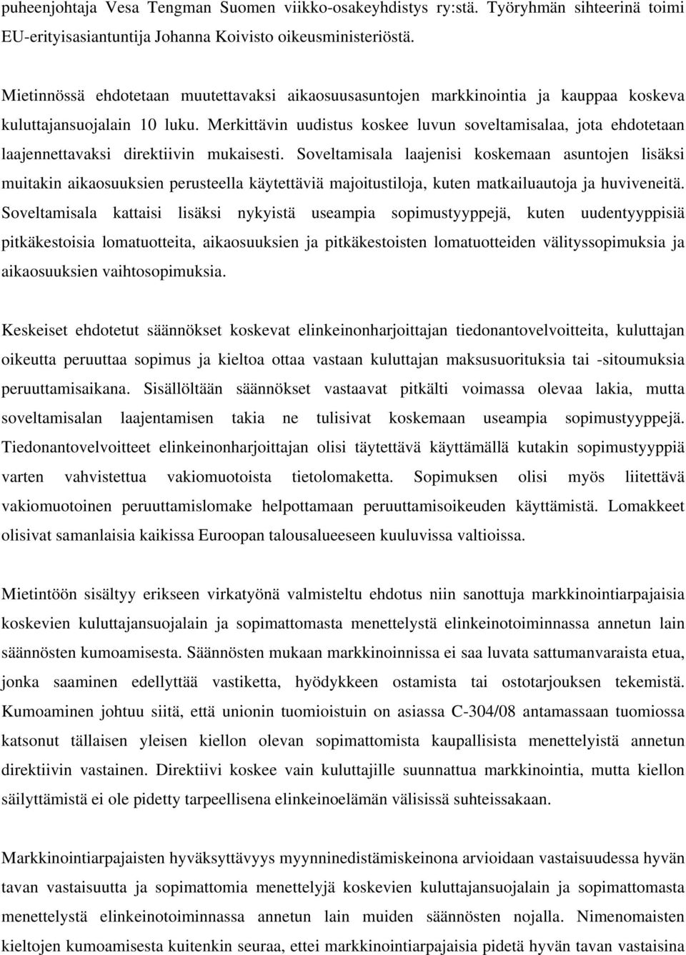 Merkittävin uudistus koskee luvun soveltamisalaa, jota ehdotetaan laajennettavaksi direktiivin mukaisesti.