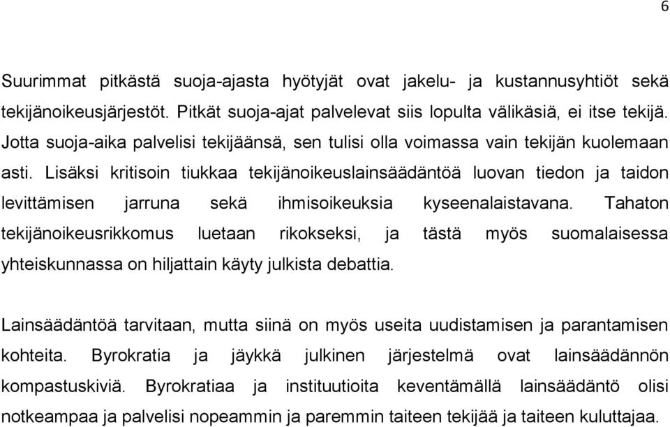 Lisäksi kritisoin tiukkaa tekijänoikeuslainsäädäntöä luovan tiedon ja taidon levittämisen jarruna sekä ihmisoikeuksia kyseenalaistavana.