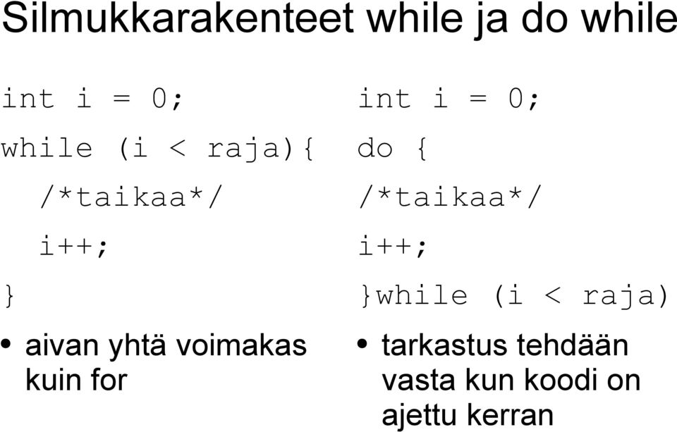 kuin for int i = 0; do { /*taikaa*/ i++; }while (i <