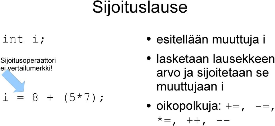 i = 8 + (5*7); esitellään muuttuja i lasketaan