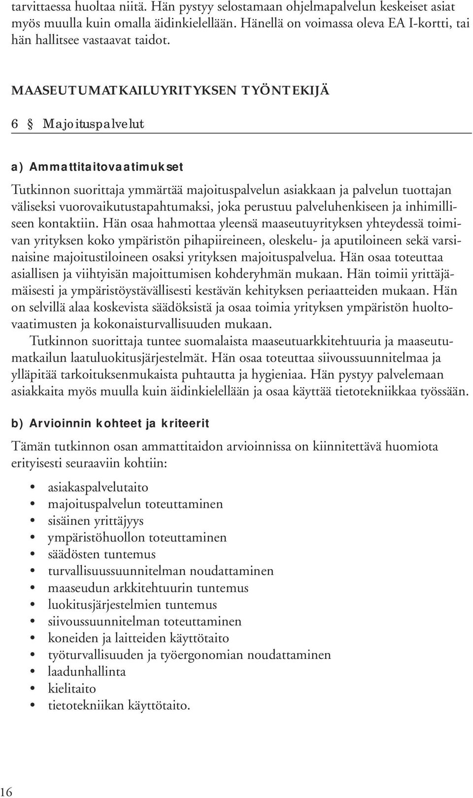 joka perustuu palveluhenkiseen ja inhimilliseen kontaktiin.