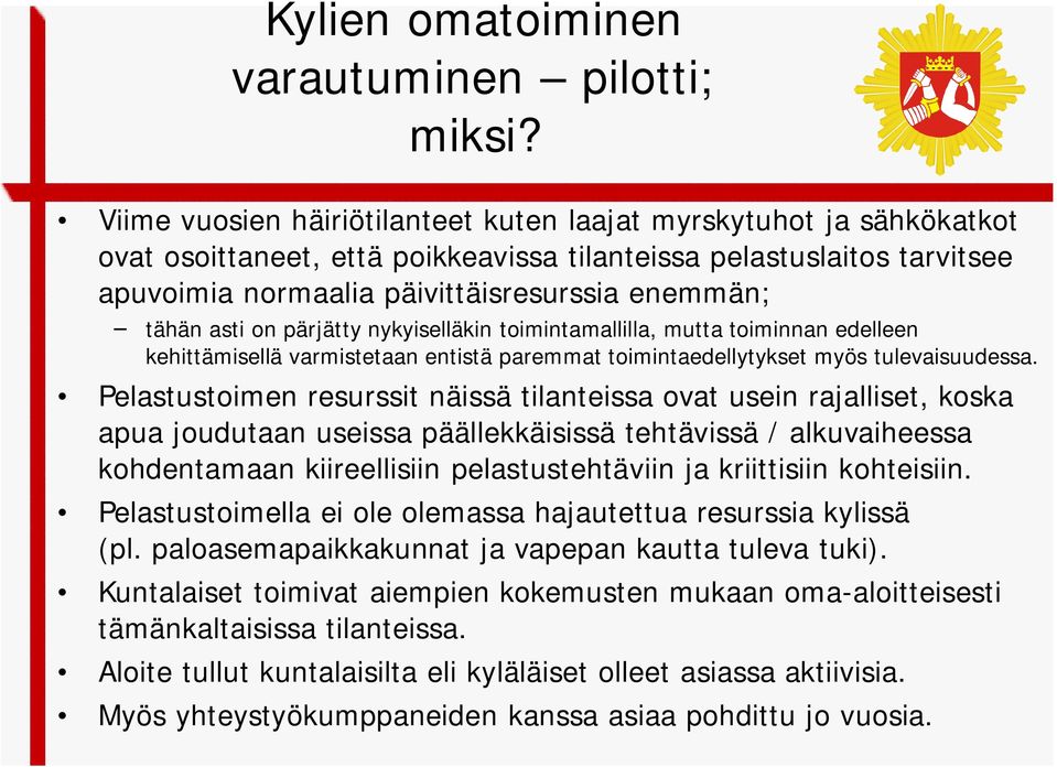 asti on pärjätty nykyiselläkin toimintamallilla, mutta toiminnan edelleen kehittämisellä varmistetaan entistä paremmat toimintaedellytykset myös tulevaisuudessa.