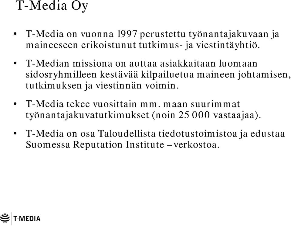 T-Median missiona on auttaa asiakkaitaan luomaan sidosryhmilleen kestävää kilpailuetua maineen johtamisen,