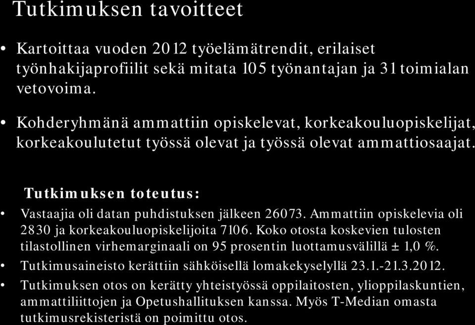 . Tutkimuksen toteutus: Vastaajia oli datan puhdistuksen jälkeen 26073. Ammattiin opiskelevia oli 2830 ja korkeakouluopiskelijoita 7106.