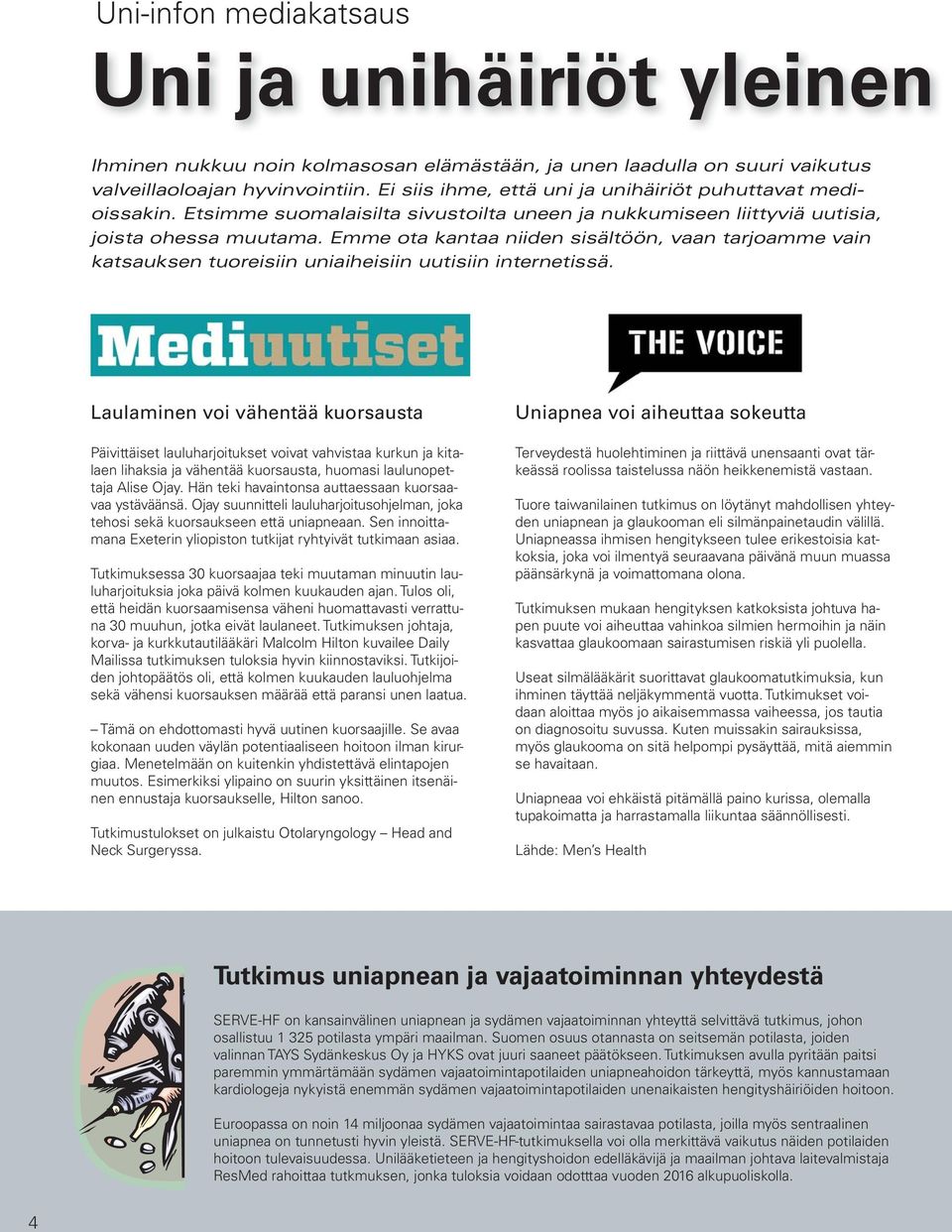 Emme ota kantaa niiden sisältöön, vaan tarjoamme vain katsauksen tuoreisiin uniaiheisiin uutisiin internetissä.
