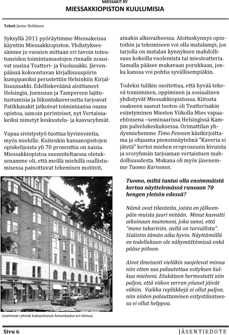 Järvenpäässä kokoontuvan kirjallisuuspiirin kumppaniksi perustettiin Helsinkiin Kirjallisuussakki.