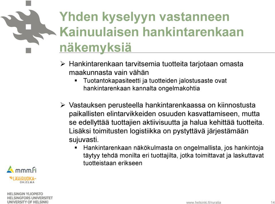 elintarvikkeiden osuuden kasvattamiseen, mutta se edellyttää tuottajien aktiivisuutta ja halua kehittää tuotteita.