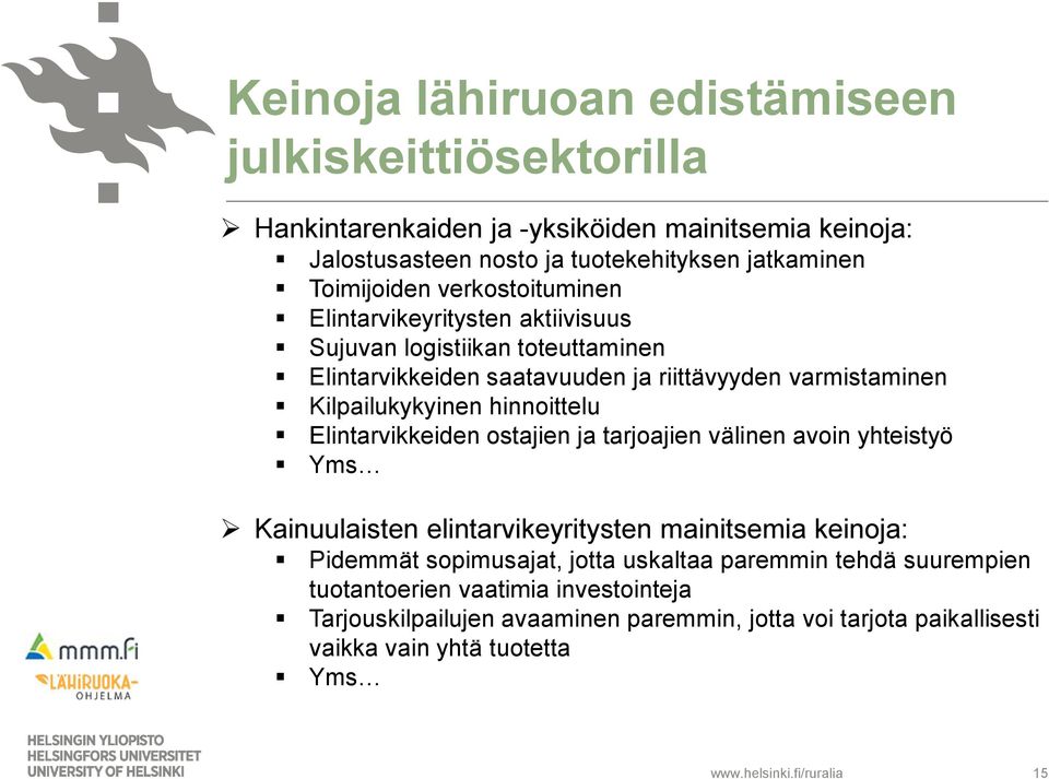 Kilpailukykyinen hinnoittelu Elintarvikkeiden ostajien ja tarjoajien välinen avoin yhteistyö Yms Kainuulaisten elintarvikeyritysten mainitsemia keinoja: Pidemmät