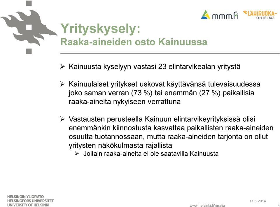perusteella Kainuun elintarvikeyrityksissä olisi enemmänkin kiinnostusta kasvattaa paikallisten raaka-aineiden osuutta
