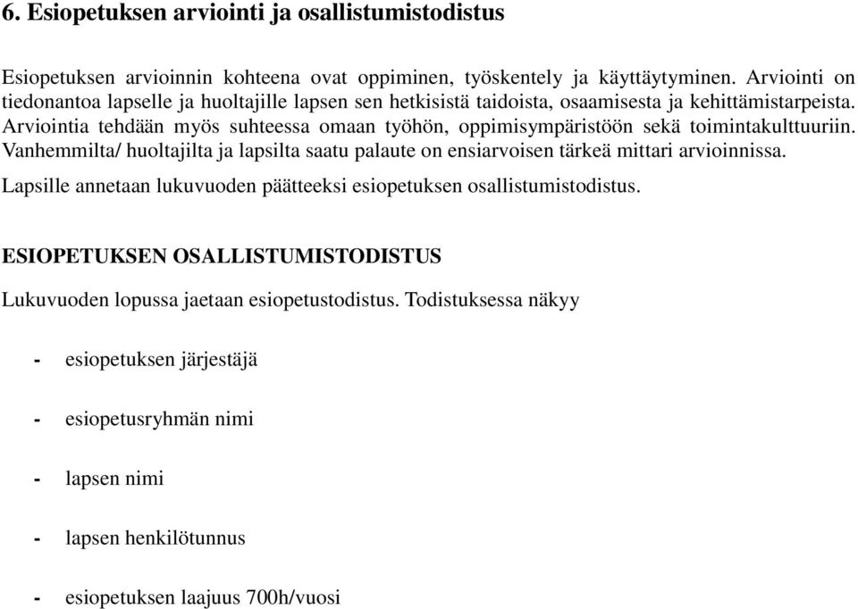 Arviointia tehdään myös suhteessa omaan työhön, oppimisympäristöön sekä toimintakulttuuriin.