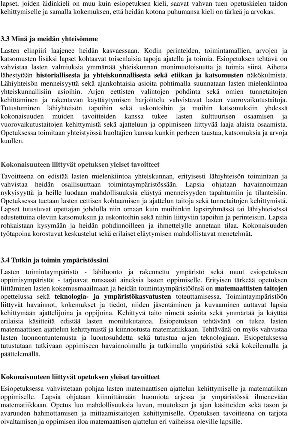 Esiopetuksen tehtävä on vahvistaa lasten valmiuksia ymmärtää yhteiskunnan monimuotoisuutta ja toimia siinä.