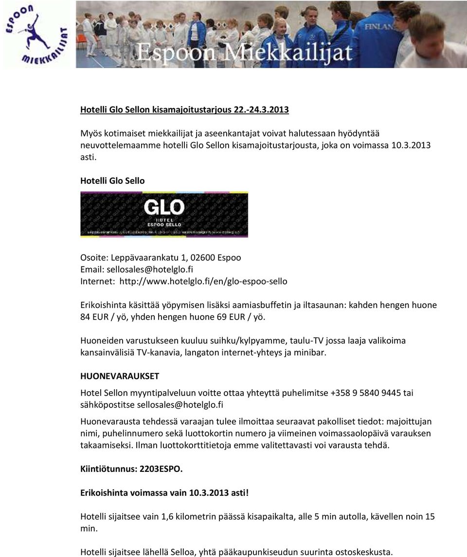 Hotelli Glo Sello Osoite: Leppävaarankatu 1, 02600 Espoo Email: sellosales@hotelglo.