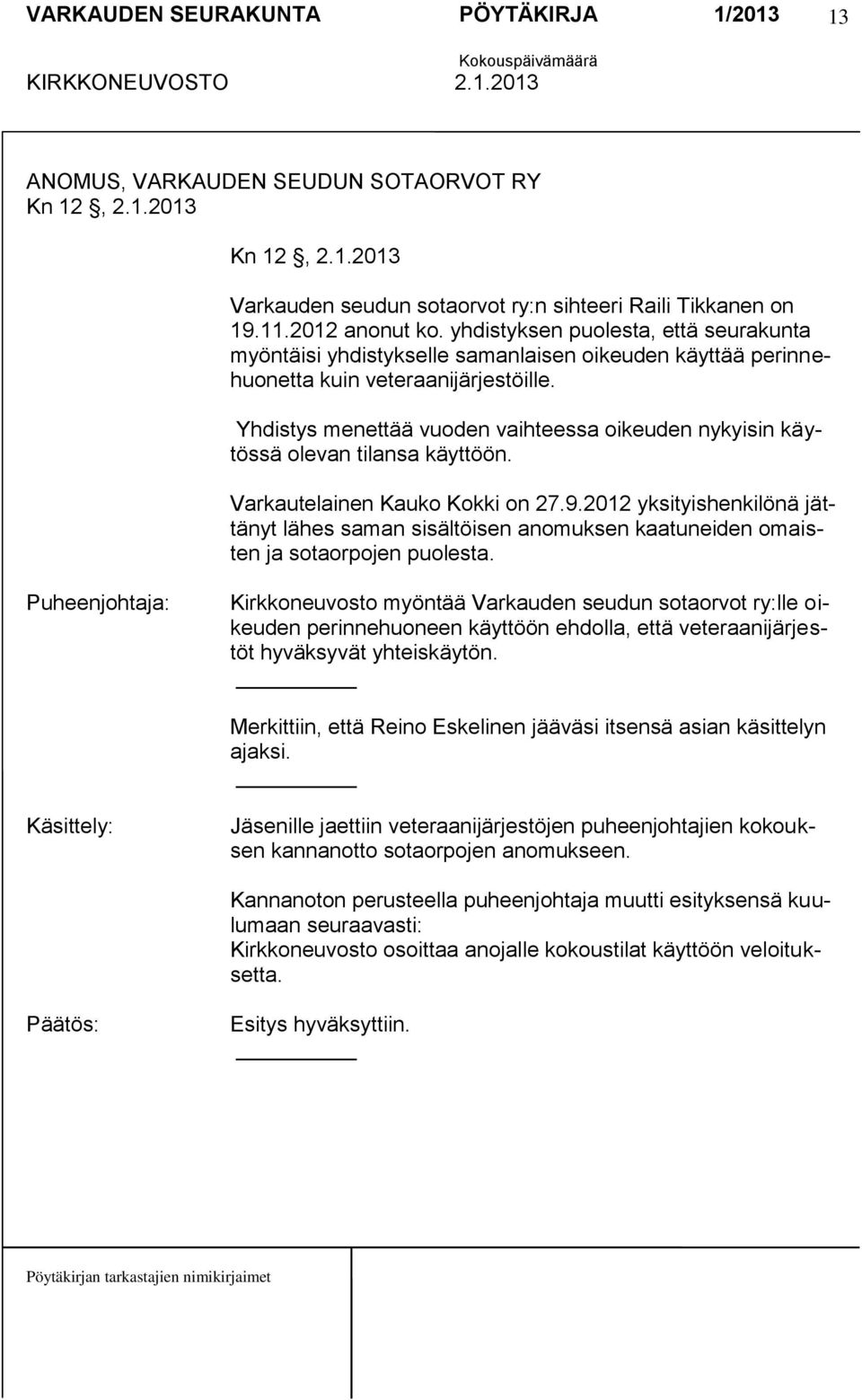 Yhdistys menettää vuoden vaihteessa oikeuden nykyisin käytössä olevan tilansa käyttöön. Varkautelainen Kauko Kokki on 27.9.