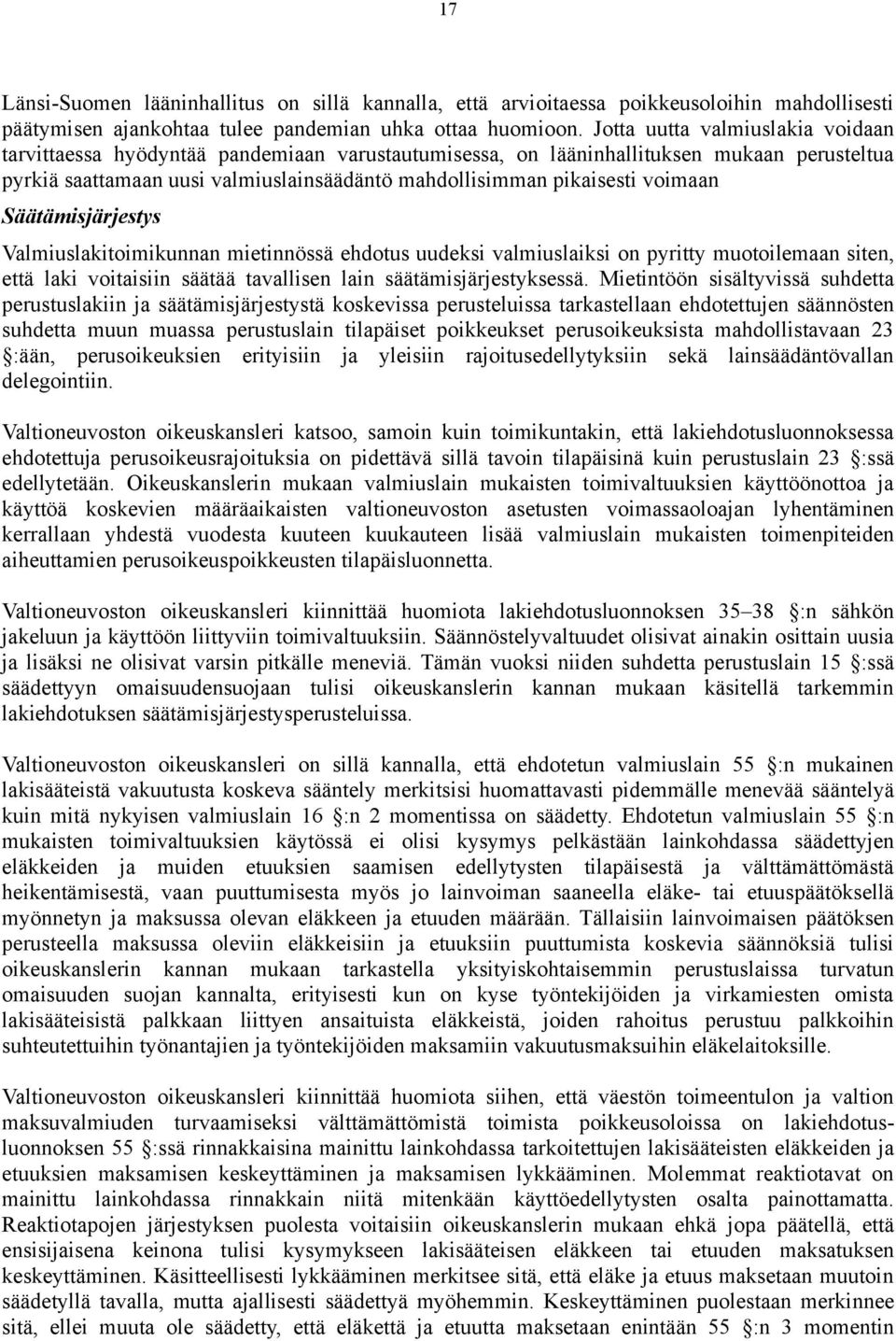 voimaan Säätämisjärjestys Valmiuslakitoimikunnan mietinnössä ehdotus uudeksi valmiuslaiksi on pyritty muotoilemaan siten, että laki voitaisiin säätää tavallisen lain säätämisjärjestyksessä.