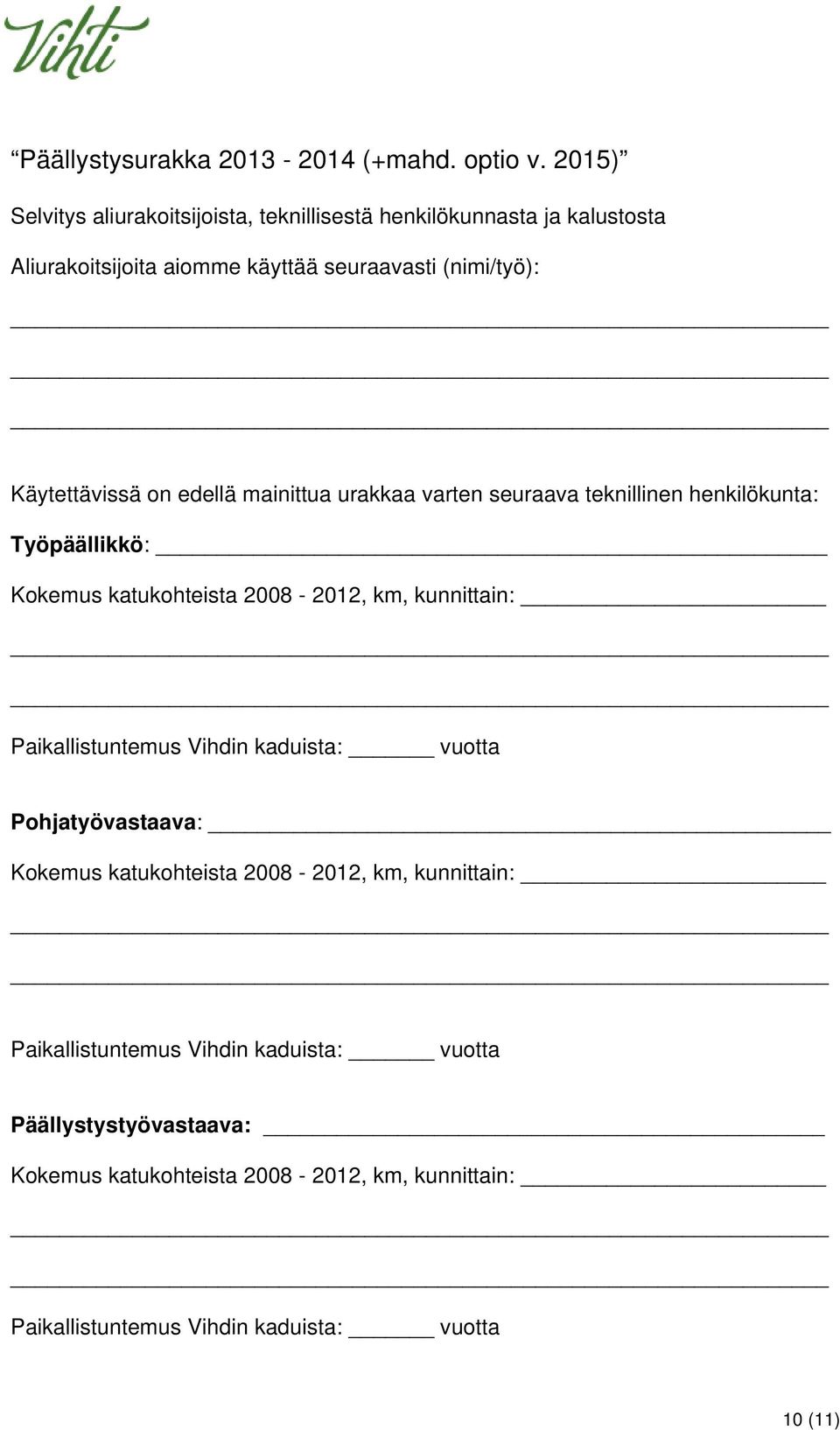 on edellä mainittua urakkaa varten seuraava teknillinen henkilökunta: Työpäällikkö: Kokemus katukohteista 2008-2012, km, kunnittain: Paikallistuntemus